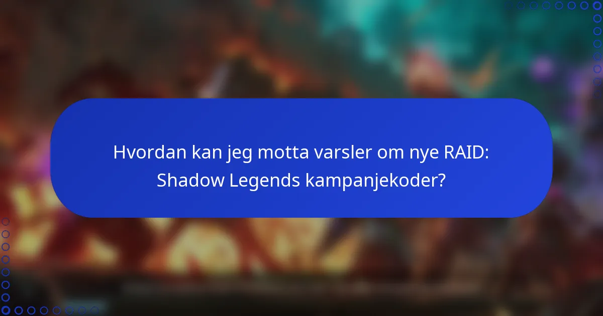 Hvordan kan jeg motta varsler om nye RAID: Shadow Legends kampanjekoder?