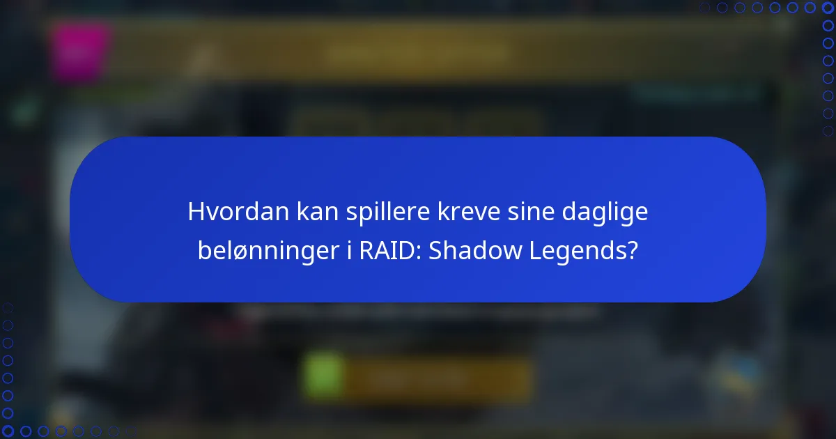 Hvordan kan spillere kreve sine daglige belønninger i RAID: Shadow Legends?