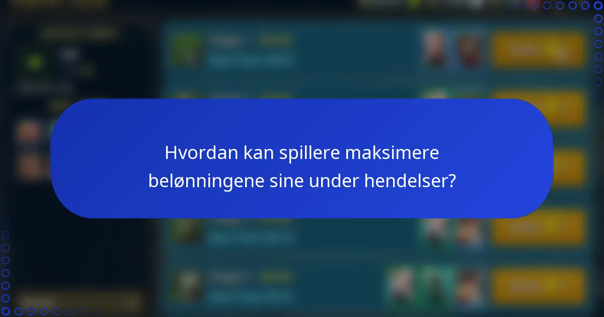 Hvordan kan spillere maksimere belønningene sine under hendelser?