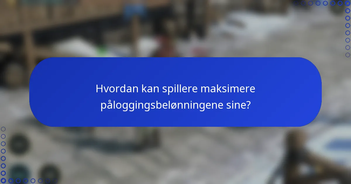 Hvordan kan spillere maksimere påloggingsbelønningene sine?