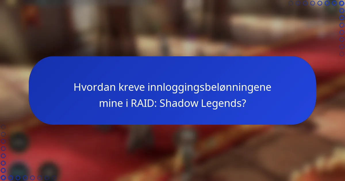 Hvordan kreve innloggingsbelønningene mine i RAID: Shadow Legends?