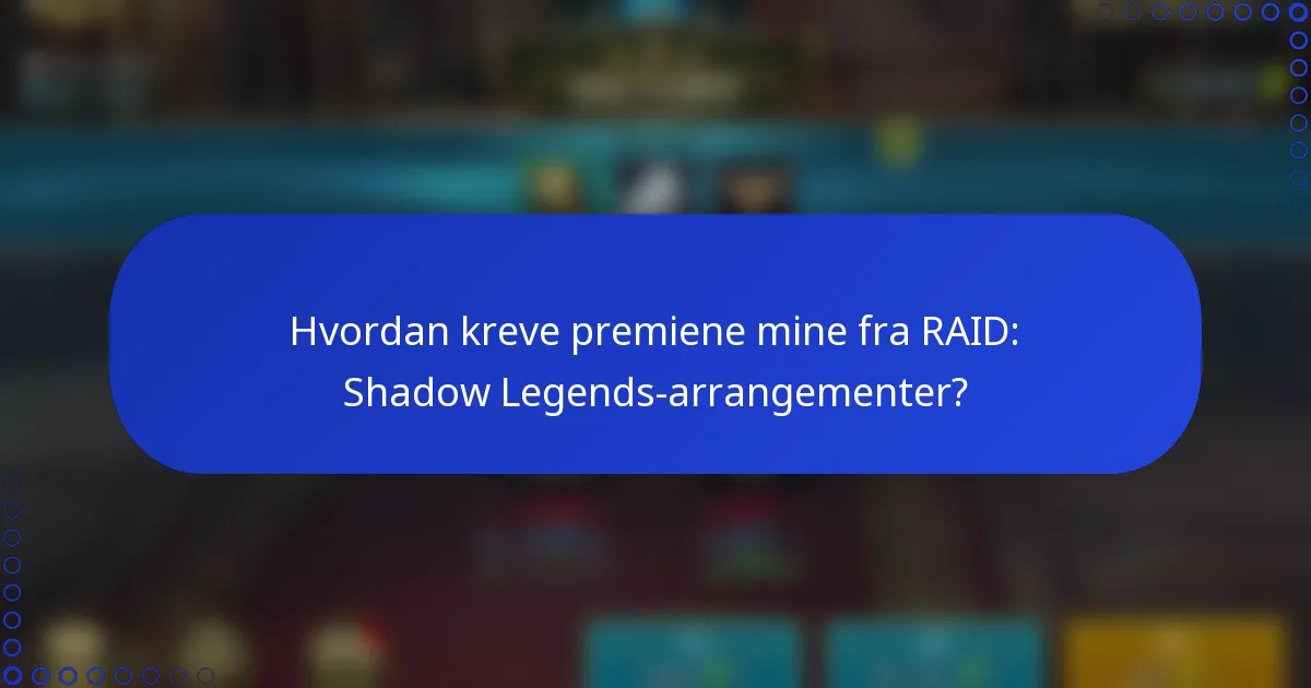 Hvordan kreve premiene mine fra RAID: Shadow Legends-arrangementer?
