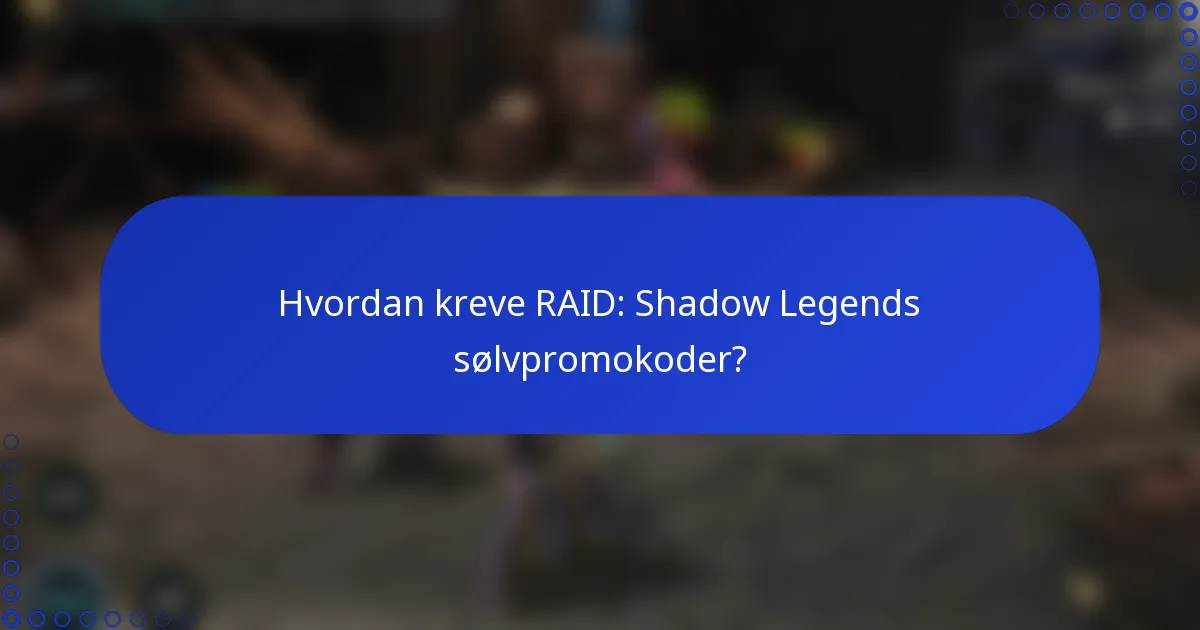 Hvordan kreve RAID: Shadow Legends sølvpromokoder?