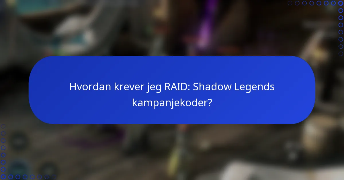 Hvordan krever jeg RAID: Shadow Legends kampanjekoder?