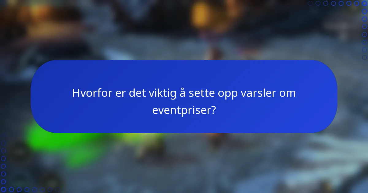 Hvorfor er det viktig å sette opp varsler om eventpriser?