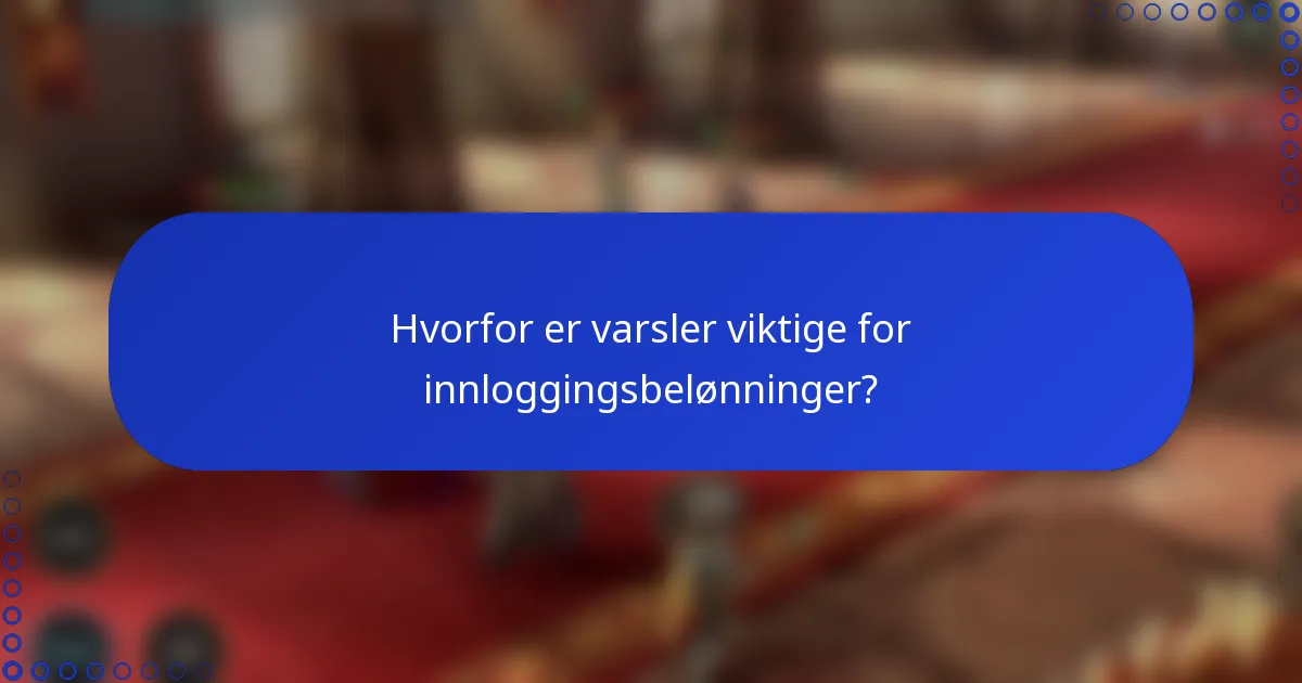 Hvorfor er varsler viktige for innloggingsbelønninger?
