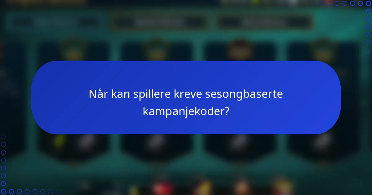 Når kan spillere kreve sesongbaserte kampanjekoder?