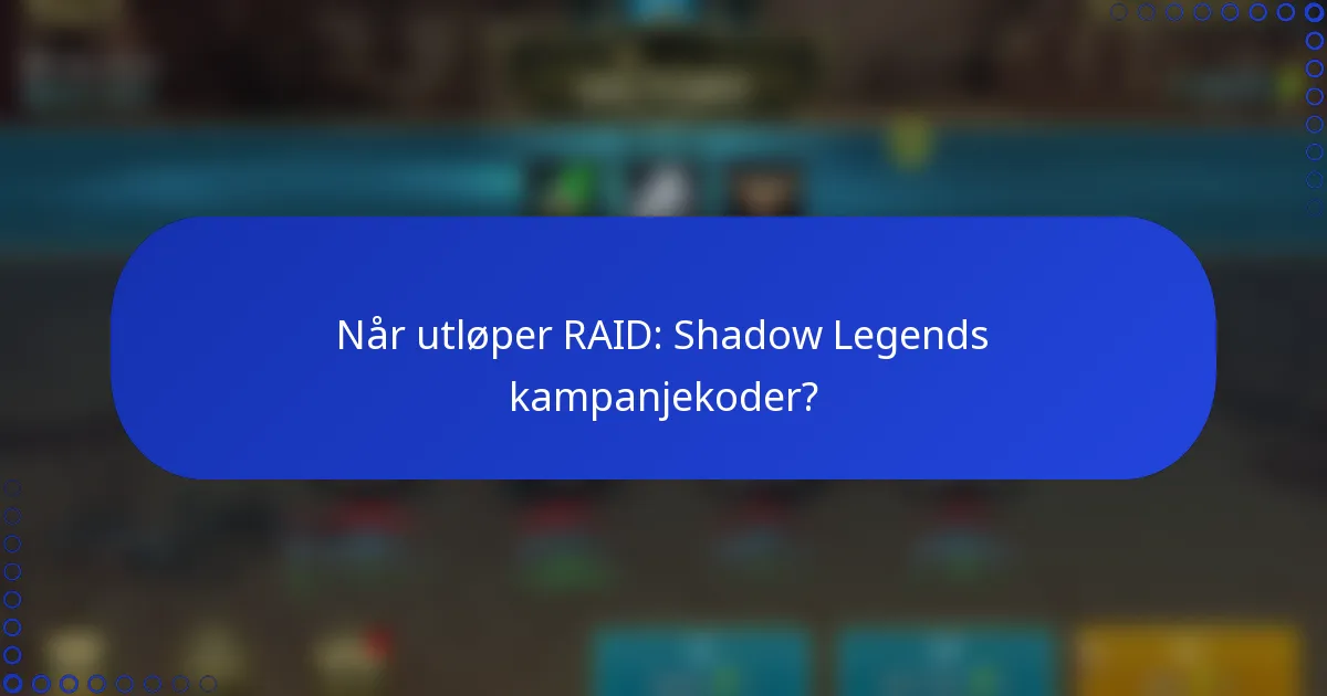 Når utløper RAID: Shadow Legends kampanjekoder?